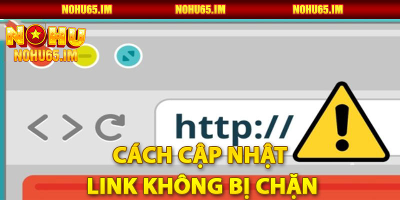 Cách Cập Nhật Link Không Bị Chặn