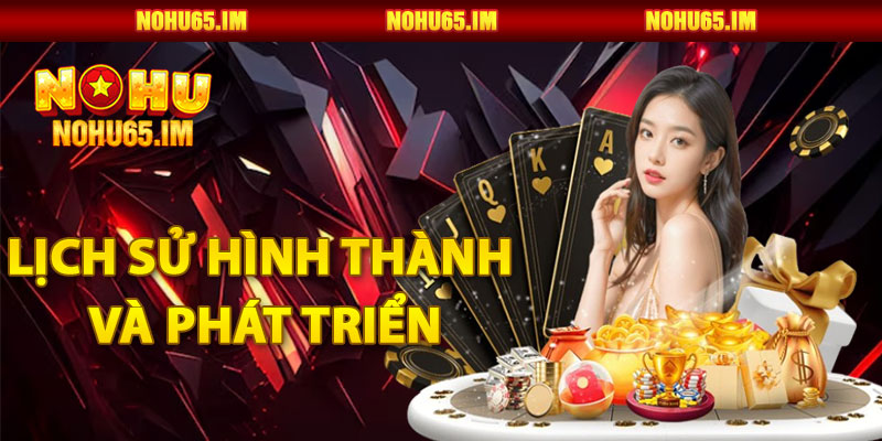 Giới Thiệu Nohu65: Lịch Sử Hình Thành và Phát Triển