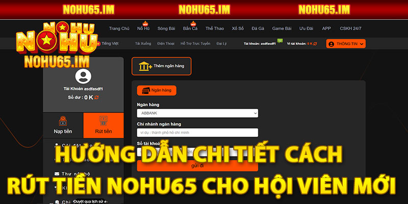 Hướng dẫn chi tiết cách rút tiền Nohu65 cho hội viên mới