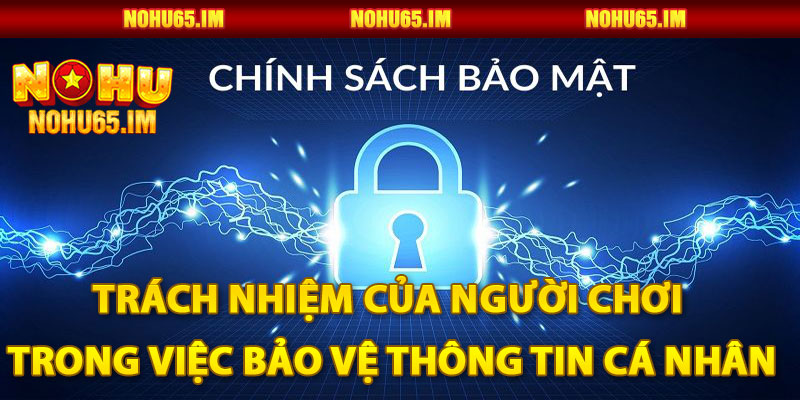 Trách Nhiệm Của Người Chơi Trong Việc Bảo Vệ Thông Tin Cá Nhân